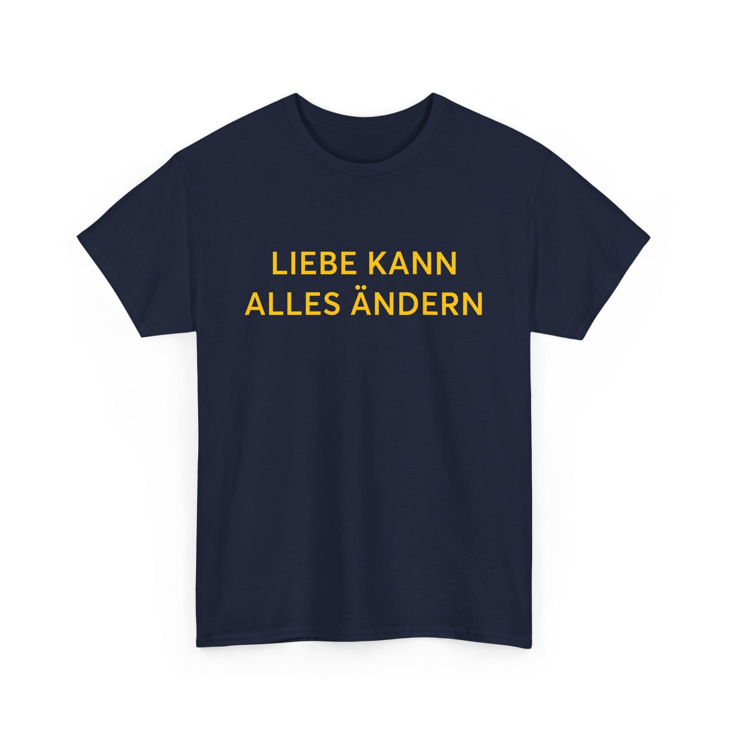 Liebe Kann Alles Ändern T-Shirt – Inspirational Unisex Tee | ZeitStolz