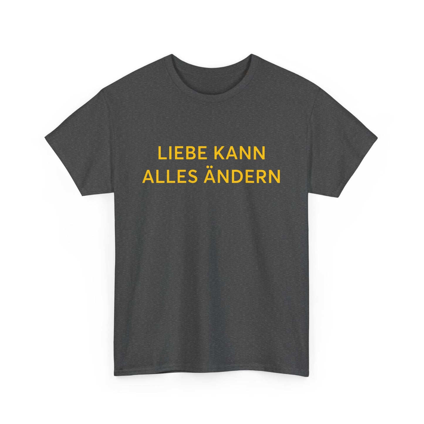 Liebe Kann Alles Ändern T-Shirt – Inspirational Unisex Tee | ZeitStolz